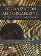 Organization and Organizing ─ Materiality, Agency and Discourse