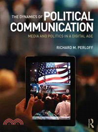 The Dynamics of Political Communication ─ Media and Politics in a Digital Age