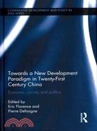 Towards a New Development Paradigm in Twenty-First Century China ─ Economy, Society and Politics