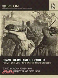 Shame, Blame, and Culpability ─ Crime and Violence in the Modern State