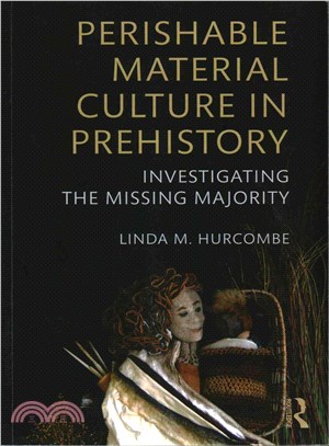 Perishable Material Culture in Prehistory ─ Investigating the Missing Majority