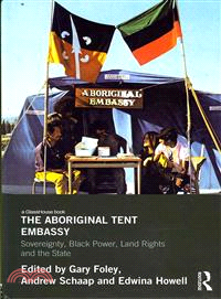 The Aboriginal Tent Embassy ― Sovereignty, Black Power, Land Rights and the State