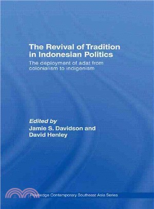 The Revival of Tradition in Indonesian Politics ― The Deployment of Adat from Colonialism to Indigenism