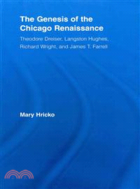 The Genesis of the Chicago Renaissance ─ Theodore Dreiser, Langston Hughes, Richard Wright, and James T. Farrell