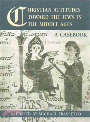 Christian Attitudes Toward the Jews in the Middle Ages ― A Casebook