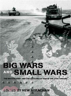Big Wars and Small Wars：The British Army and the Lessons of War in the 20th Century