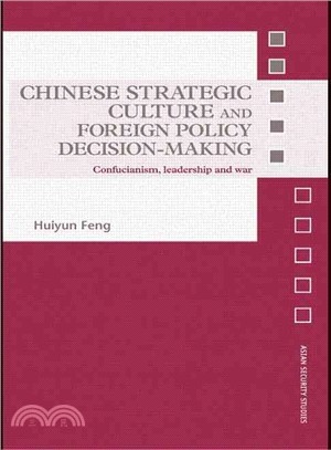 Chinese Strategic Culture and Foreign Policy Decision-Making：Confucianism, Leadership and War