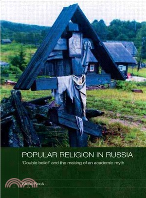 Popular Religion in Russia ― Double Belief and the Making of an Academic Myth