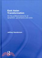 East Asian Transformation: On the Political Economy of Dynamism, Governance and Crisis