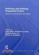 Defining and Defying Organised Crime: Discourse, Perceptions and Reality