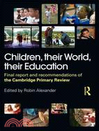 Children, Their World, Their Education: Final Report and Recommendations of the Cambridge Primary Review