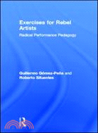 Exercises for Rebel Artists：Radical Performance Pedagogy