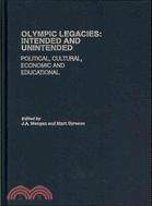 Olympic Legacies: Intended and Unintended: Political, Cultural, Economic and Educational