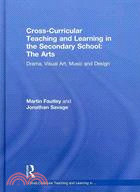 Cross-curricular Teaching and Learning in the Secondary School the Arts: Drama, Visual Art, Music and Design