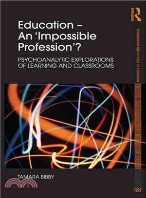 Education - an 'Impossible Profession'? ─ Psychoanalytic Explorations of Learning and Classrooms