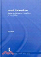 Israeli Nationalism: Social Conflicts and the Politics of Knowledge