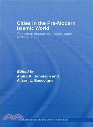 Cities in the Pre-Modern Islamic World ― The Urban Impact of Religion, State and Society