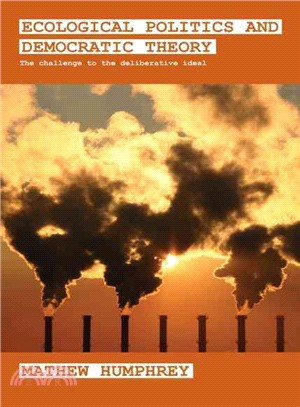 Ecological Politics and Democratic Theory: The Challenge to the Deliberative Ideal