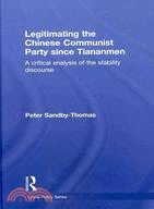 Legitimating the Chinese Communist Party Since Tiananmen: A Critical Analysis of the Stability Discourse