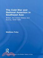 The Cold War and National Assertion in Southeast Asia: Britain, the United States and Burma, 1948-62