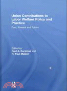 Union Contributions to Labor Welfare Policy and Practice: Past, Present and Future