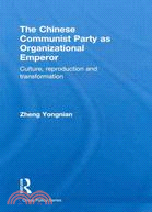 The Chinese Communist Party As Organizational Emperor: Culture, Reproduction, and Transformation