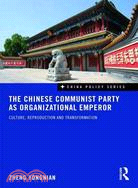 The Chinese Communist Party As Organizational Emperor ─ Culture, Reproduction, and Transformation
