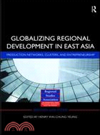 Globalizing Regional Development in East Asia: Production Networks, Clusters, and Entrepreneurship