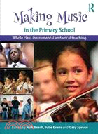 Making Music in the Primary School Whole Class Instrumental and Vocal Teaching