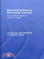 Reinventing Schools, Reforming Teaching: From Political Visions to Classroom Realities