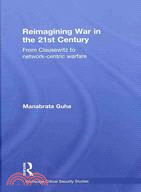 Reimagining War in the 21st Century: Interrogating Clausewitz and Network-centric Warfare