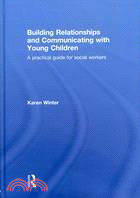 Building Relationships and Communicating With Young Children: A Practical Guide for Social Workers