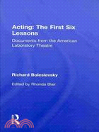 Acting: The First Six Lessons: Documents from the American Laboratory Theatre
