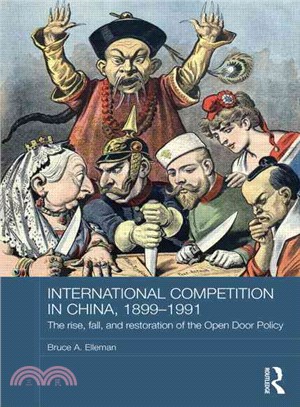 International Competition in China, 1899-1991 ─ The Rise, Fall, and Restoration of the Open Door Policy