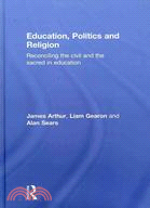 Education, Politics and Religion:Reconciling the Civil and the Sacred in Education