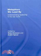 Metaphors We Lead by: Understanding Leadership in the Real World