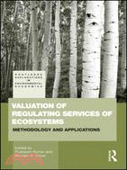 Valuation of Regulating Services of Ecosystems:Methodology and Applications