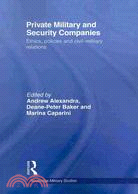 Private Military and Security Companies: Ethics, Policies and Civil-Military Relations