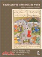 Court Cultures in the Muslim World: Seventh to Nineteenth Centuries