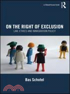 On the Right of Exclusion: Law, Ethics and Immigration Policy