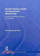 South Korea Under Compressed Modernity: Familial Political Economy in Transition