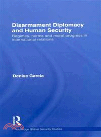 Disarmament Diplomacy and Human Security: Regimes, Norms and Moral Progress in International Relations