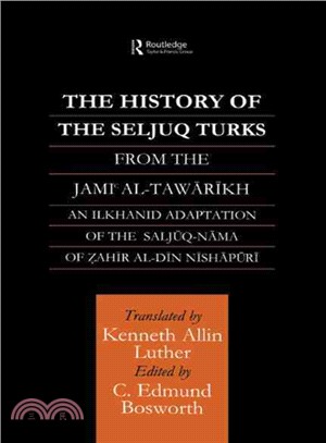 The History of the Seljuq Turks: From The Jami al-Tawarikh An Ilkhanid Adaption of the Saljuq-nama of Zahir al-din Nishapuri