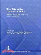 The City in the Ottoman Empire: Migration and the Making of Urban Modernity