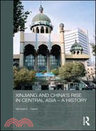 Xinjiang and China's Rise in Central Asia, 1949-2009: A History