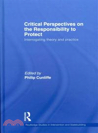 Critical Perspectives on the Responsibility to Protect: Interrogating Theory and Practice