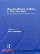 Changing Power Relations in Northeast Asia: Implications for Relations Between Japan and South Korea