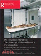 The Routledge Handbook of Archaeological Human Remains and Legislation: An International Guide to Laws and Practice in the Excavation and Treatment of Archaeological Human Remains