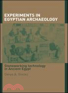 Experiments in Egyptian Archaeology: Stoneworking Technology in Ancient Egypt