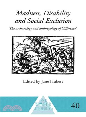 Madness, Disability and Social Exclusion: The Archaeology and Anthropology of 'difference'